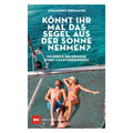 Könnt ihr mal das Segel aus der Sonne nehmen?: Skurrile Erlebnisse eines Charterskippers